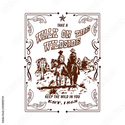 Take a walk on the wildside keep the wild an you est. 1868. Outlined in brown and between the phrase two cowboys in a western scene. Fashion Design, Vectors for t-shirts and endless applications.