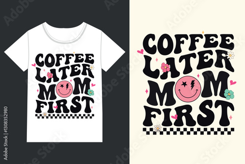 Coffee later mom first Mothers Day,mama,Mom retro eps,
Mom Life retro,Mothers Day retro, Mothers Day eps, 
Mothers Day Design