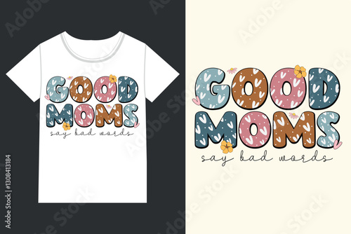 Good moms say bad words Mothers Day,mama,Mom retro eps,
Mom Life retro,Mothers Day retro, Mothers Day eps, 
Mothers Day Design