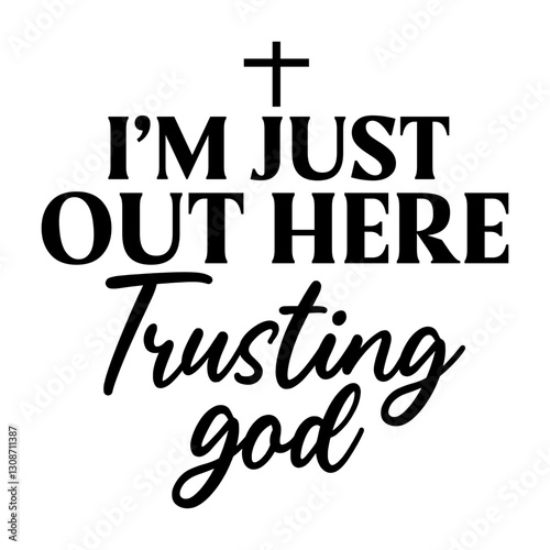 I am just out here trusting god Svg