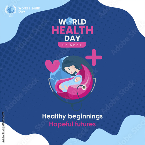 World health day 2025 theme "Healthy beginings, Hopeful Futures" with women and baby maternity symbol. 2025 global health care campaign. #HopefulFutures, #HealthForAll