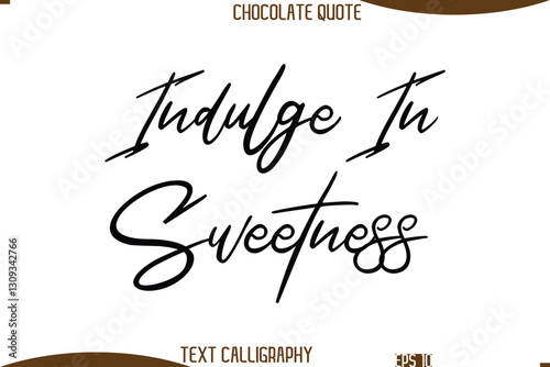 Indulge In Sweetness   Cursive Text Typography Chocolate Quote