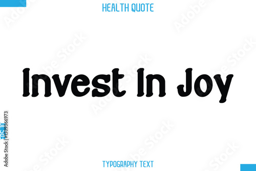 Invest In Joy  -Handwritten Text Typography Health Quote
