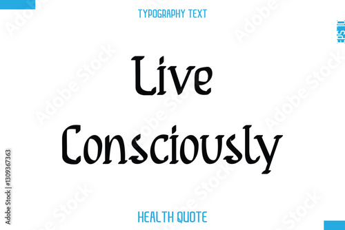 Live Consciously  -Modern Stylish Typography Text Health Caption