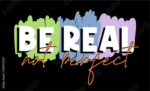 Be real not perfect, Funny Inspirational Slogan Quotes Typography For Print T shirt Design Graphic Vector