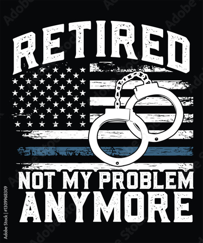 Funny Retirement Gift – Retired, Not My Problem Anymore Design for Retirees