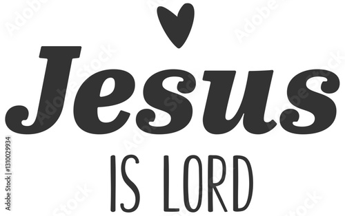 Jesus is Lord Christian Bible Verse Graphic; T-Shirt Design; EPS Format
