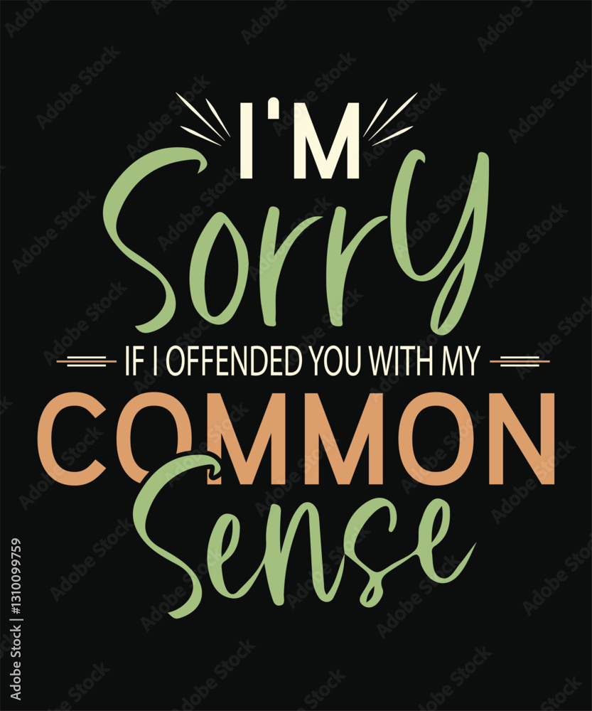 Fototapeta premium Im Sorry IF I OFFENDED YOU WITH MY Common Sense t shirt deisng
