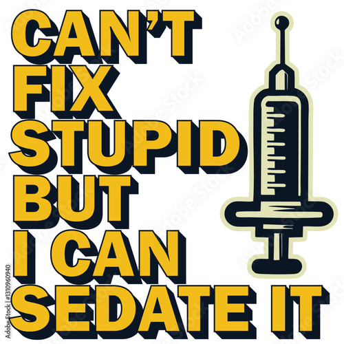 Funny Nurse Quote – Can’t Fix Stupid But I Can Sedate It