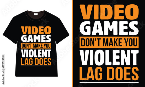 Video Games Don't Make you Violent Lag Does T-shirt, Gamer T-shirt Design