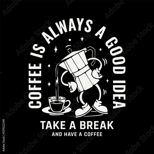 A retro-style, hand-drawn coffee pot character. Bold typography reads "Coffee is always a good idea." Perfect for t-shirts, mugs, and branding.