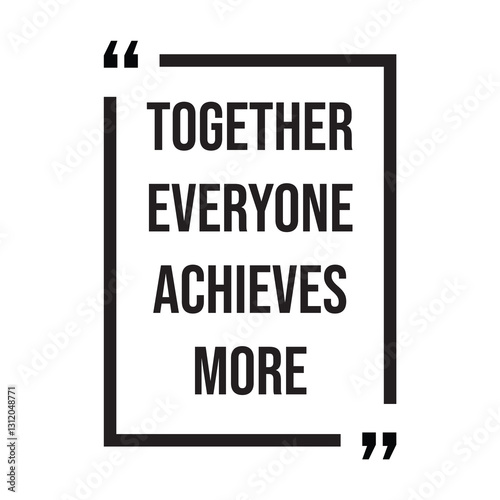 Together everyone achieves more inspirational design quote, motivational quotes, typography illustration lettering quotes