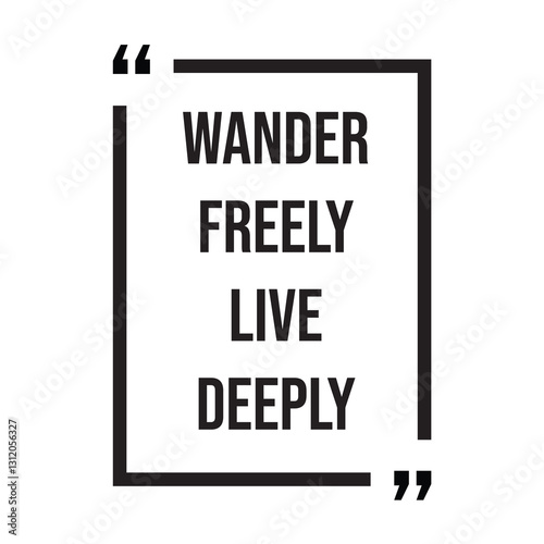 Wander freely live deeply inspirational design quote, motivational quotes, typography illustration lettering quotes