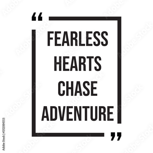 fearless hearts chase adventure inspirational design quote, motivational quotes, typography illustration lettering quotes