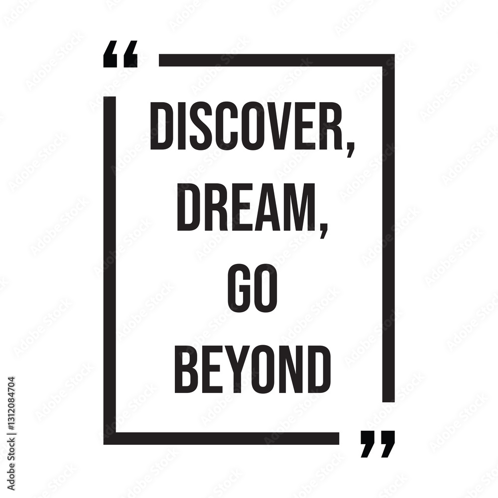 Discover, dream, go beyond inspirational design quote, motivational quotes, typography illustration lettering quotes Discover, dream, go beyond inspirational design quote, motivational quotes, typography illustration lettering quotes