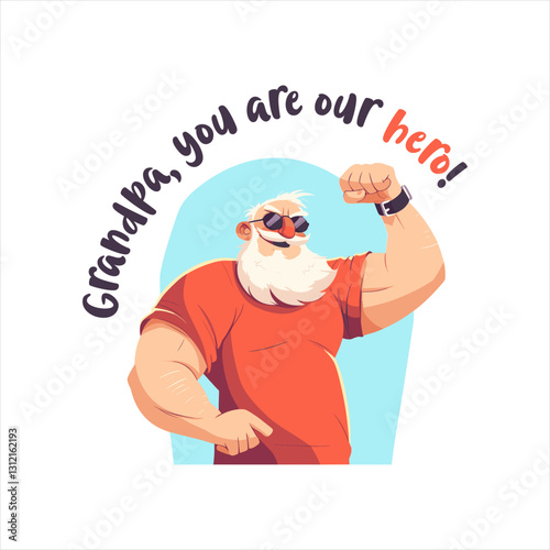 Grandpa as a Hero with Strong Pose Vector Illustration. Illustration of an elderly man with a muscular physique, wearing sunglasses, flexing his arm. Text reads "Grandpa, you are our hero!" 