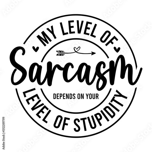 My Level Of Sarcasm Depends On Your Level Of Stupidity SVG