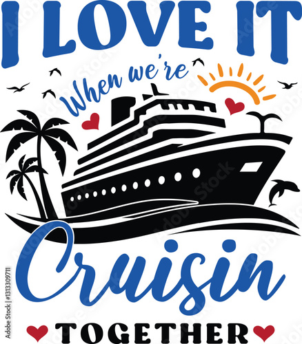 Cruise-themed vector shirt design featuring a ship, palm trees, sun, and romantic elements. Perfect for t-shirts, mugs, tote bags, and more. Ideal for travel and vacation lovers.