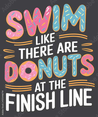 Swim like there are donuts at the finish line T-shirt design vector, donuts lover shirt, donuts shirt, donuts saying, food lover, 
