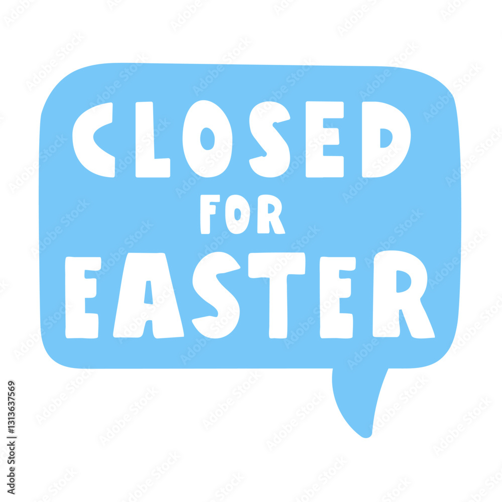 Blue speech bubble. Closed for Easter. Business concept. Hand drawn illustration on white background. Blue speech bubble. Closed for Easter. Business concept. Hand drawn illustration on white background.