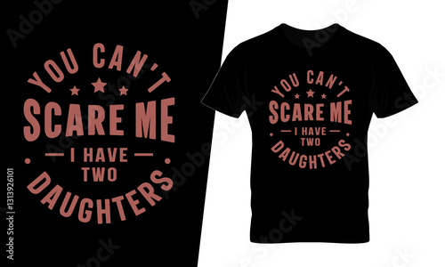 You can't scare me i have two daughter fathers typographic tshirt design