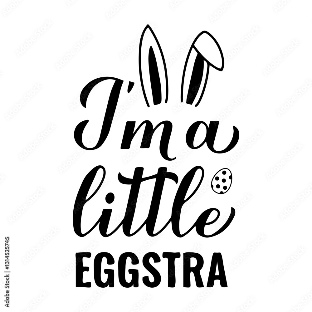 I am a little eggstra calligraphy hand lettering. Funny Easter quote, Vector template for typography poster, banner, greeting card, sticker, kids clothes, etc.