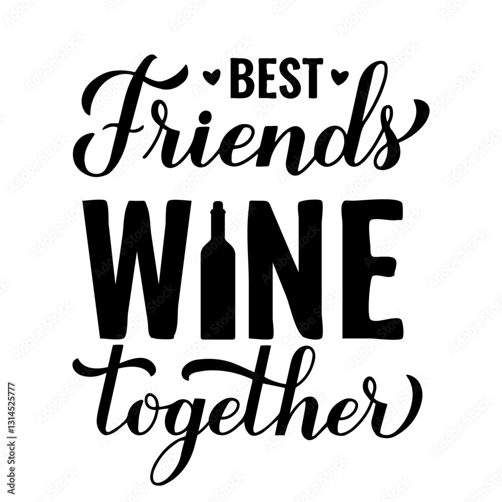 Best Friends Wine Together lettering isolated on white. Friendship Day inspirational quote. Vector template for greeting card, typography poster, flyer, banner, shirt design, etc.