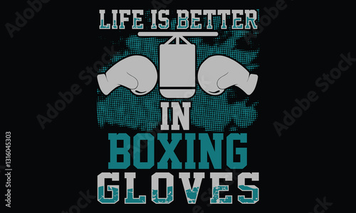Life Is Better In Boxing Gloves - Boxing Gloves T Shirt Design, Handmade calligraphy vector illustration, Isolated on black background, Cutting Cricut and Silhouette, EPS 10
