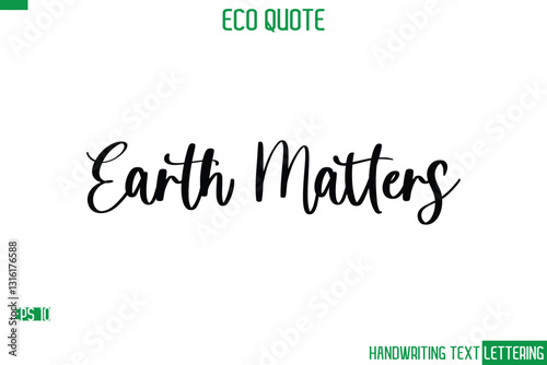 Earth Matters   Cursive Calligraphic Text Of Eco Quote Saying