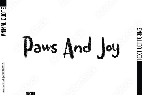 Paws And Joy  Modern Vector Text Lettering Typography Animal Phrase Quote