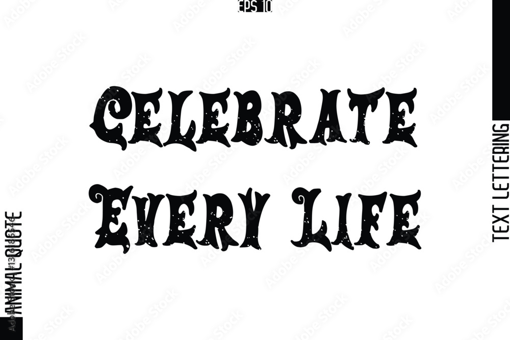 Fototapeta premium Celebrate Every Life Text Typography Lettering Animal Saying Caption