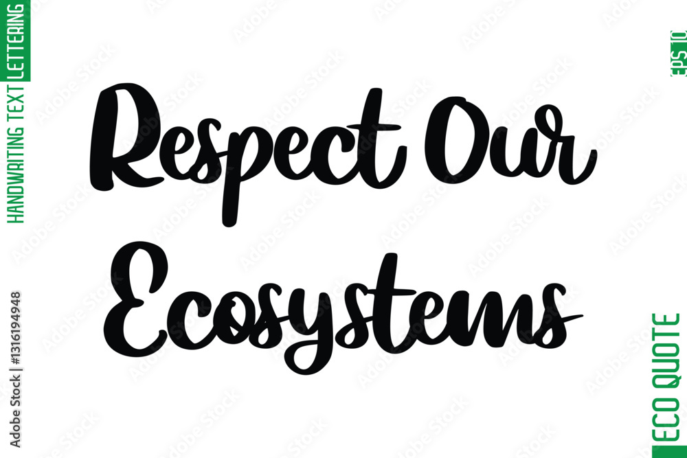 Respect Our Ecosystems Hand Written Stylish Typography Lettering Eco Friendly Saying Respect Our Ecosystems Hand Written Stylish Typography Lettering Eco Friendly Saying