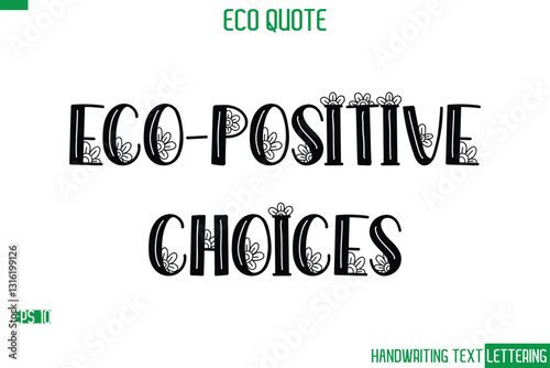 Eco-Positive Choices    Cursive Calligraphic Text Of Eco Quote Saying