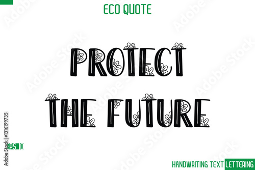 Protect The Future  Cursive Calligraphic Text Of Eco Quote Saying