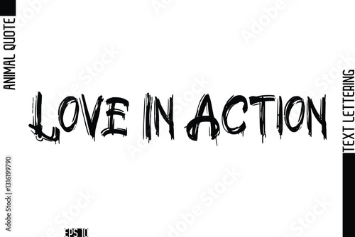 Love In Action  Modern Vector Text Lettering Typography Animal Phrase Quote