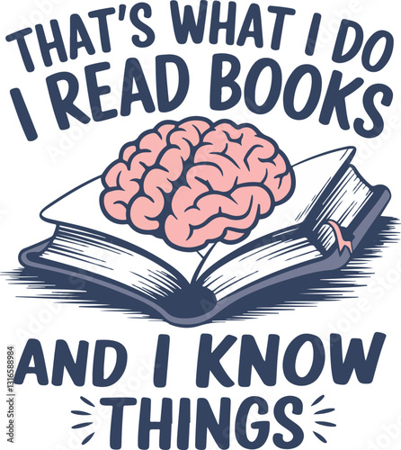 That’s What I Do I Read Books And I Know Things Funny Book Lover Librarian Teacher Reading Design