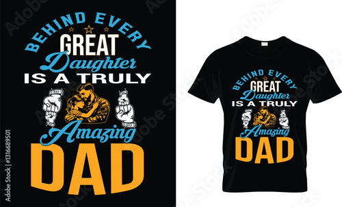 BEHIND EVERY GREAT DAUGHTER IS A TRULY AMAZING DAD - Dad T-Shirt 