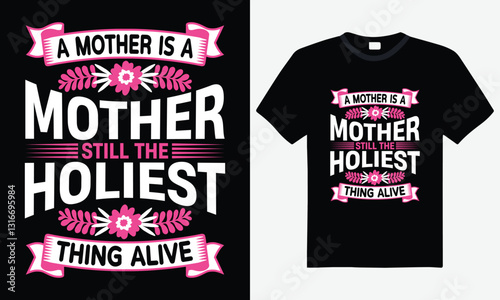 A mother is a mother still the holiest thing alive, happy mother's day typography t-shirt design, heartfelt mom quote, perfect gift for mom, sentimental mother's day t-shirt
