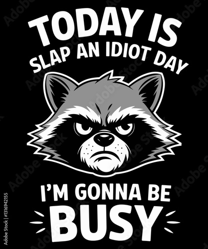 Today Is Slap An Idiot Day I'm Gonna Be Busy Funny raccon meme
