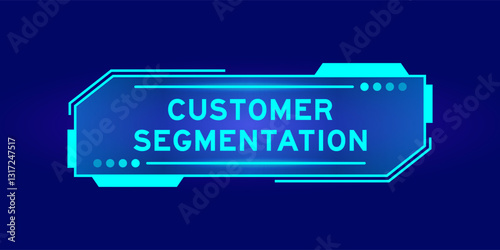 Futuristic hud banner that have word customer segmentation on user interface screen on blue background