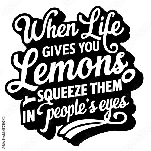 When life gives you lemons squeeze them in people's eyes, funny quote svg