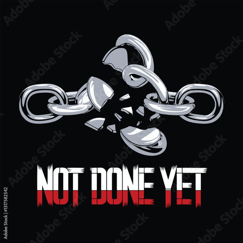 Not Done Yet T Shirt Design Broken Chain