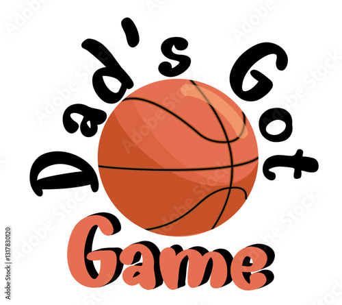 Dad’s got Game - written with basketball - vector graphics for father's day