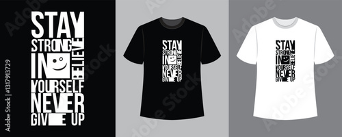 stay strong believe in yourself never give up text illustration t-shirt design