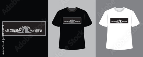 stay strong believe in yourself never give up vector art text illustration t-shirt