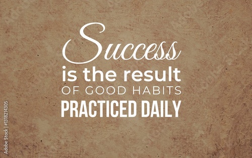 Daily practice of good habits leads to success in personal growth and development inspirational quote simple design motivational environment