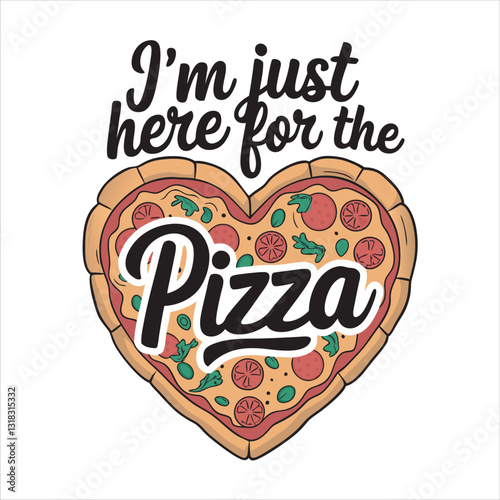 Pizza heart illustration, hand-drawn style, quirky typography, "I'm just here for the pizza" text, colorful toppings