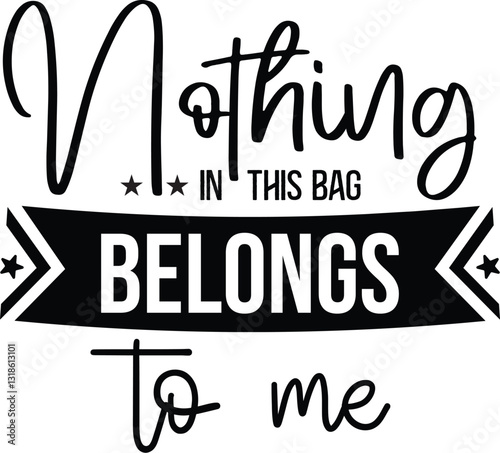 Nothing In This Bag Belongs To Me
