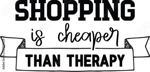 Shopping Is Cheaper Than Therapy