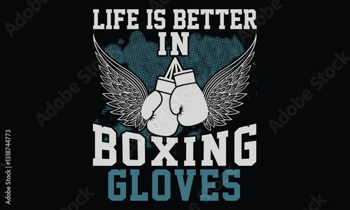 Life Is Better In Boxing Gloves - Boxing Gloves T Shirt Design, Hand drawn lettering and calligraphy, Cutting and Silhouette, file, poster, banner, flyer and mug.